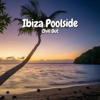 Ibiza Poolside Chill Out by Ibiza Deep House Lounge