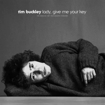 Lady, Give Me Your Key: The Unissued 1967 Solo Acoustic Sessions by Tim Buckley