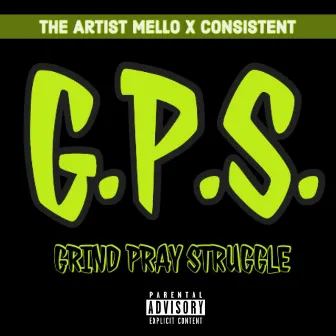 G.P.S. (Grind Pray Struggle) [feat. Consistent] by The Artist Mello