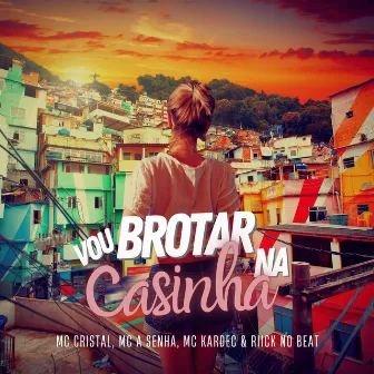 Vou Brotar na Casinha by Mc A Senha