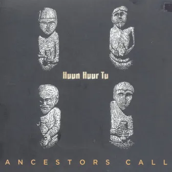 Ancestors Call by Huun-Huur-Tu