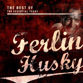 Best Of The Essential Years: Ferlin Husky by Ferlin Husky