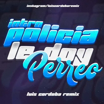 Intro Policia + Le Doy Perreo by Luis Cordoba Remix