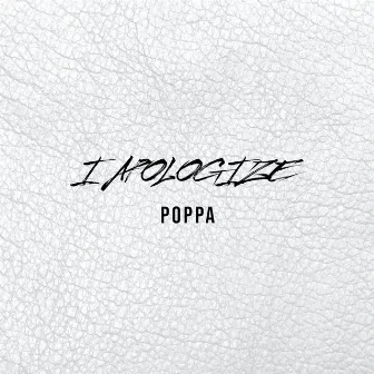 I Apologize by Poppa