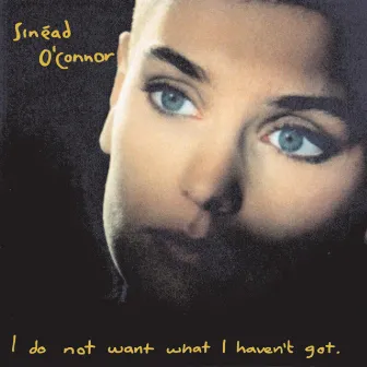 I Do Not Want What I Haven't Got by Sinéad O'Connor