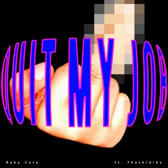 QUIT MY JOB by Baby Cate