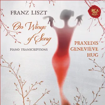 Liszt: On Wings of Song - Piano Transcriptions by Praxedis Geneviève Hug