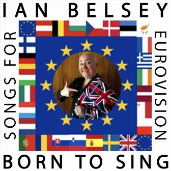 Born to Sing: Songs for Eurovision by Ian Belsey