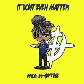 It Dont Even Matter by OPTNS