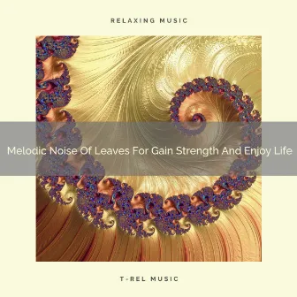 2021 New: Melodic Noise Of Leaves For Gain Strength And Enjoy Life by 