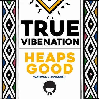 Heaps Good (Samuel L Jackson) by True Vibenation