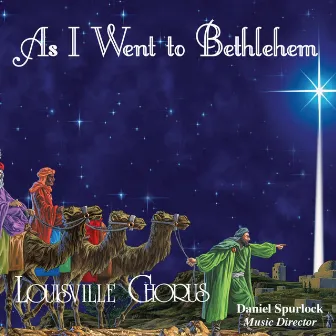 As I Went to Bethlehem by Louisville Chorus