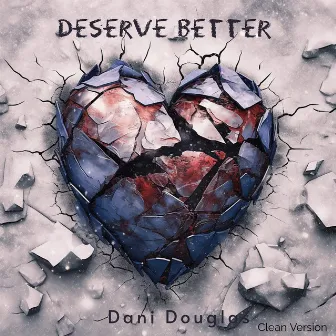 Deserve Better (Clean Version) by Dani Douglas