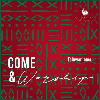 Come & Worship by Toluwanimee