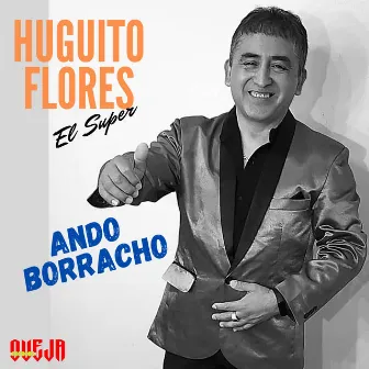 Ando Borracho by Huguito Flores el Super