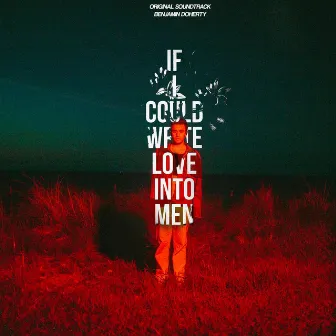 If I Could Write Love Into Men (Original Score) by Benjamin Doherty