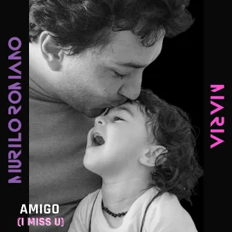 Amigo (I Miss U) by Murilo Romano