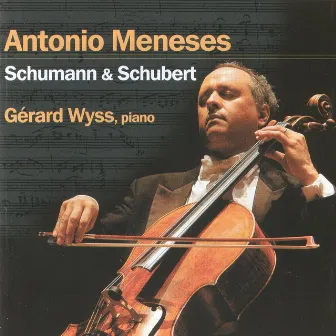 Schumann / Schubert: Schumann & Schubert by Antonio Meneses