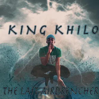 The last airdrencher by King Khilo