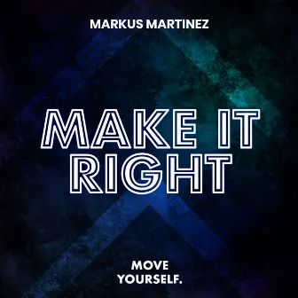 Make It Right by Markus Martinez