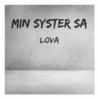 Min syster sa by lovad