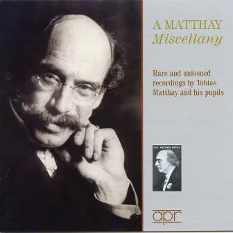 A Matthay Miscellany: Rare and Unissued Recordings by Tobias Matthay and His Pupils by Tobias Matthay