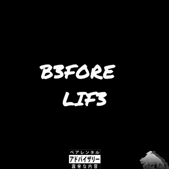 B3FORE LIF3 by The Verbal Assassins