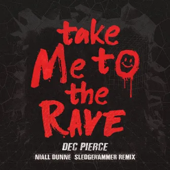 Take Me to the Rave (Niall Dunne Sledgehammer Remix) by DecPierce