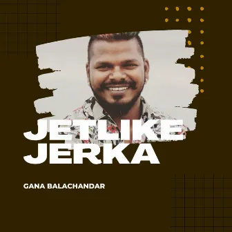 JETLIKE JERKA by Gana Balachandar