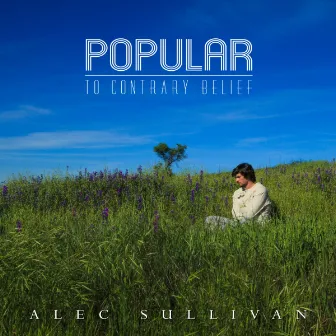 Popular to Contrary Belief by Alec Sullivan