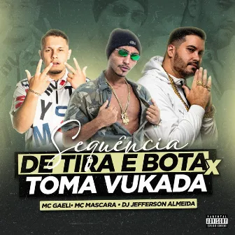 Sequência de Tira e Bota X Toma Vukada by MC GAELL