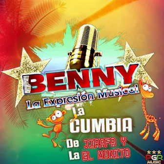 La Cumbia De La Jirafa Y El Monito by Benny La Expresión Musical