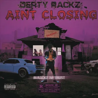 Ain't Closing by Derty Rackz