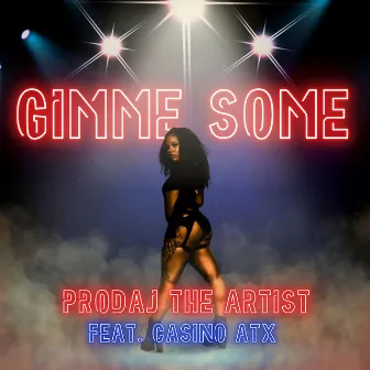 Gimme Some by Prodaj the Artist