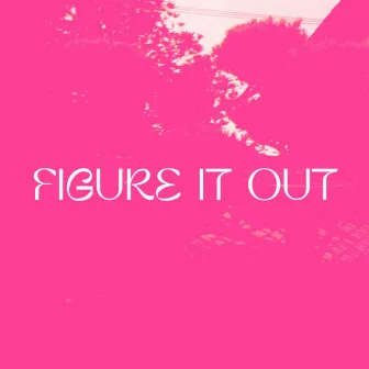 FIGURE IT OUT by GreeZy