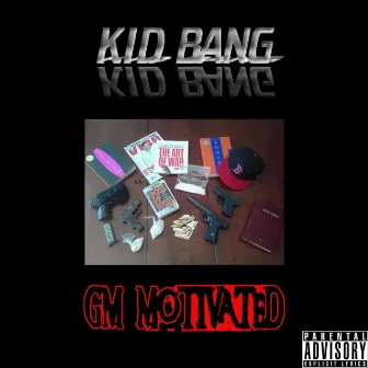 GM Motivated by Kid Bang