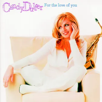 For The Love Of You by Candy Dulfer