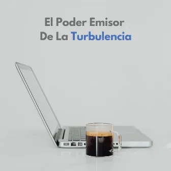 El Poder Emisor De La Turbulencia by Serenidad Música Relajación