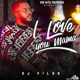 I Love You Mama by Dj Filas