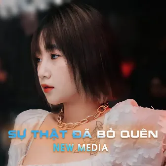 Sự Thật Đã Bỏ Quên (Remix) by New Media