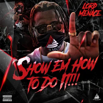 Show Em How to Do It by Lord Menace