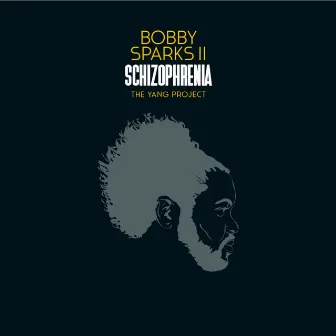 Schizophrenia - The Yang Project by Bobby Sparks II