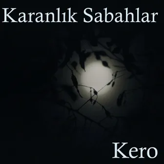 Karanlık Sabahlar by Kero