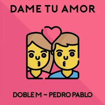 Dame Tu Amor by Pedro Pablo