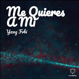 Me Quieres A Mi by Yxng Fvbi