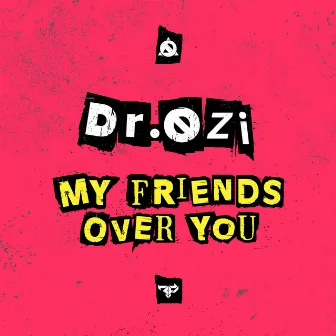 My Friends Over You by Dr. Ozi