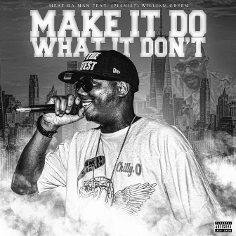 Do What It Don't by Meat Da Man