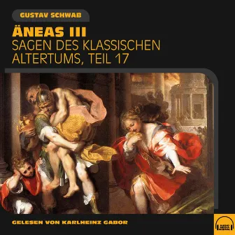 Äneas III (Sagen des klassischen Altertums, Teil 17) by Gustav Schwab