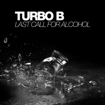 Last Call For Alcohol by Turbo B.