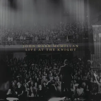 Live At The Knight (Deluxe) by John Mark McMillan